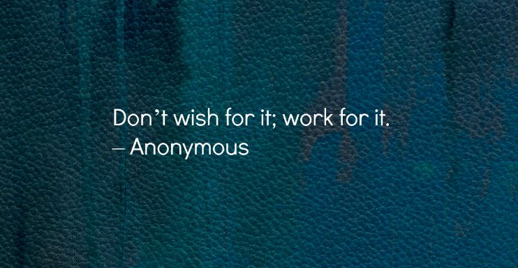 Weight loss motivational quote reading “Don’t wish for it; work for it. – Anonymous”