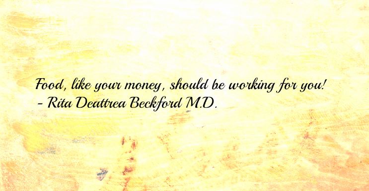 Weight loss motivational quote reading “Food, like your money, should be working for you! – Rita Deattrea Beckford, M.D.”